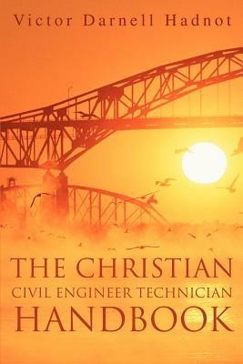 The Christian Civil Engineer Technician Handbook - Victor Darnell Hadnot - cover