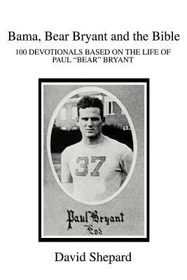 Bama, Bear Bryant and the Bible: 100 Devotionals Based on the Life of Paul - David Shepard - cover