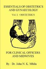 Essentials of Obstetrics and Gynaecology for Clinical Officers and Midwives: Vol. I: Obstetrics
