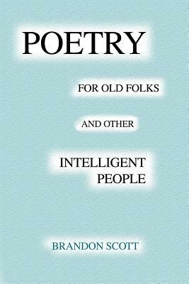 Poetry For Old Folks And Other Intelligent People - Brandon Scott - cover