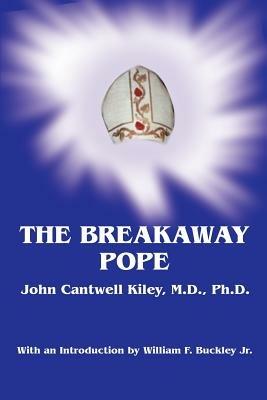 The Breakaway Pope - John Cantwell Kiley - cover