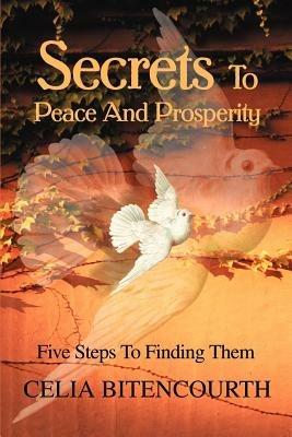 Secrets To Peace And Prosperity: 5 Steps To Get It - Celia S Bitencourth - cover