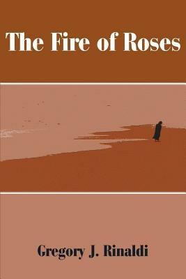 The Fire of Roses - Gregory J Rinaldi - cover