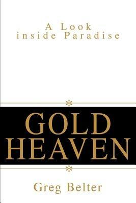 Gold Heaven: A Look inside Paradise - Greg Belter - cover