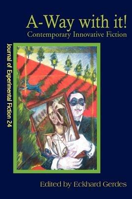 A-Way with It!: Contemporary Innovative Fiction - Eckhard A Gerdes - cover
