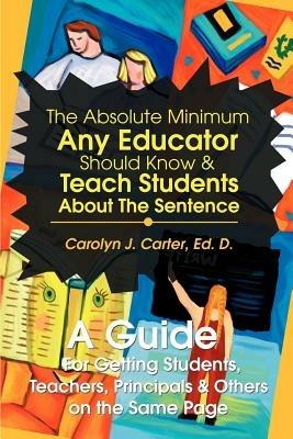 The Absolute Minimum Any Educator Should Know - Ed D Carolyn J Carter - cover