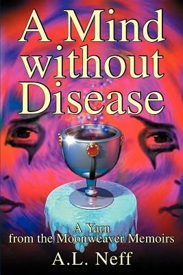 A Mind Without Disease: A Yarn from the Moonweaver Memoirs - Adam L D'Amato-Neff - cover