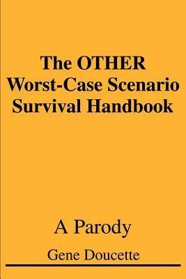 The OTHER Worst-Case Scenario Survival Handbook: A Parody - Gene Doucette - cover
