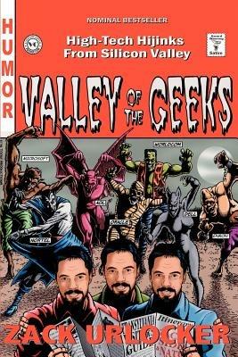 Valley of the Geeks: High-Tech Hijinks from Silicon Valley - Zack Urlocker - cover