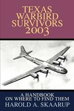 Texas Warbird Survivors 2003: A Handbook on where to find them