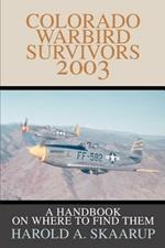 Colorado Warbird Survivors 2003: A Handbook on where to find them