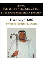 Jesus, Told the US A Bald-Faced Lie, I Got Proof Satan Has A Brother!: In memory of GOG