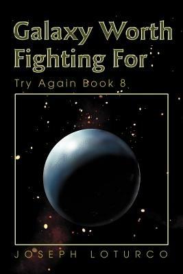 Galaxy Worth Fighting For: Try Again Book 8 - Joseph Loturco - cover