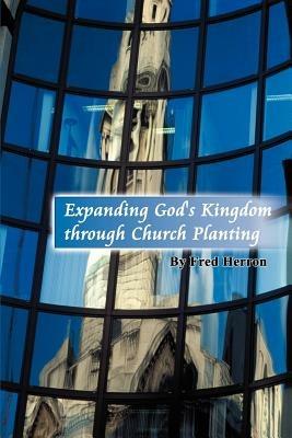 Expanding God's Kingdom through Church Planting - Fred Herron - cover