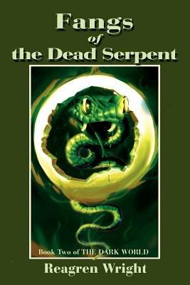 Fangs of the Dead Serpent: Book Two of THE DARK WORLD - Reagren Wright - cover