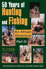 50 Years of Hunting and Fishing Part III: An African Adventure
