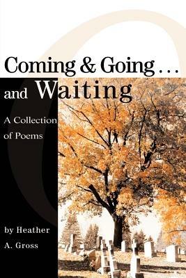 Coming & Going . . . and Waiting - Heather A Gross - cover