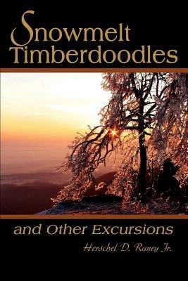 Snowmelt Timberdoodles: and Other Excursions - Herschel D Raney - cover