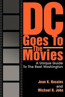 DC Goes To The Movies: A Unique Guide To The Reel Washington - Jean K Rosales - cover