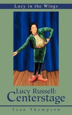 Lucy Russell: Centerstage: Lucy in the Wings - Joan R Thompson - cover
