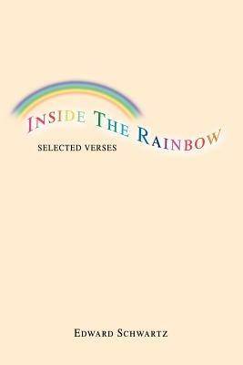 Inside The Rainbow: Selected Verses - Edward Schwartz - cover