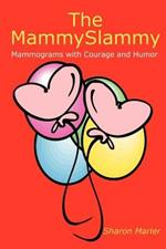 The MammySlammy: Mammograms with Courage and Humor