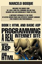 Programming a REAL Internet Site with ASP and HTML: Book I: HTML and Basic ASP