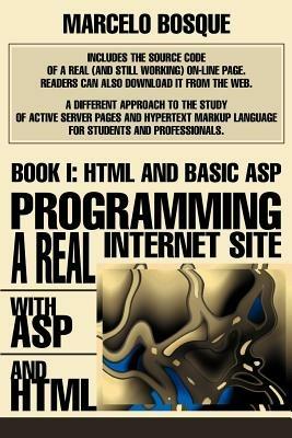 Programming a REAL Internet Site with ASP and HTML: Book I: HTML and Basic ASP - Marcelo Bosque - cover