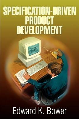 Specification-Driven Product Development - Edward K Bower - cover