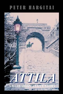Attila: A Barbarian's Love Story - Peter Hargitai - cover