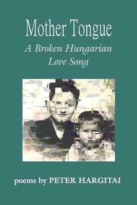 Mother Tongue: A Broken Hungarian Love Song - Peter Hargitai - cover