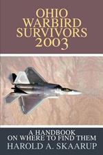 Ohio Warbird Survivors 2003: A Handbook on where to find them