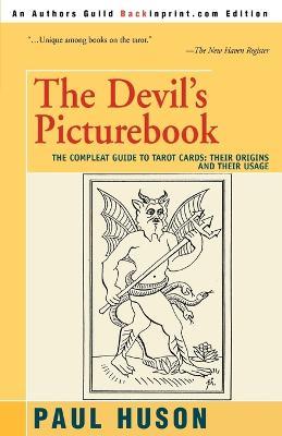 The Devil's Picturebook: The Compleat Guide to Tarot Cards: Their Origins and Their Usage - Paul Huson - cover