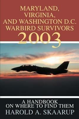 Maryland, Virginia, and Washington D.C. Warbird Survivors 2003: A Handbook on where to find them - Harold a Skaarup - cover