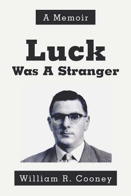 Luck Was A Stranger: A Memoir - William Cooney - cover