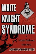White Knight Syndrome: a Noah Milano mystery