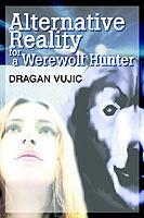 Alternative Reality for a Werewolf Hunter - Dragan Vujic - cover