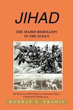 Jihad: The Mahdi Rebellion in the Sudan