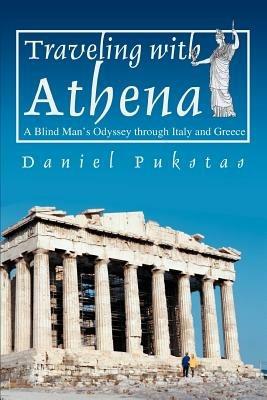 Traveling with Athena: A Blind Man's Odyssey through Italy and Greece - Daniel Pukstas - cover