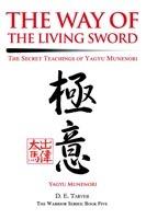 The Way of the Living Sword: The Secret Teachings of Yagyu Munenori - Yagyu Munenori,D E Tarver - cover
