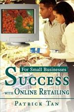 Success with Online Retailing: For Small Businesses