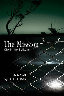 The Mission: CIA in the Balkans - R E Estes - cover