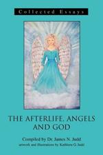 The Afterlife, Angels and God: Collected Essays