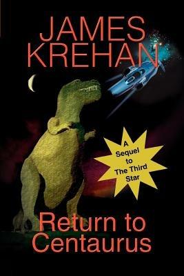 Return to Centaurus: A Sequel to The Third Star - James Krehan - cover
