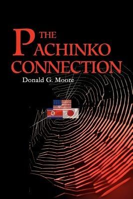 The Pachinko Connection - Donald G Moore - cover