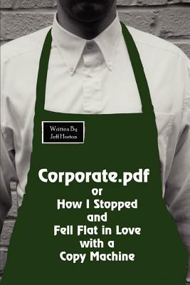 Corporate.pdf or How I Stopped and Fell Flat in Love with a Copy Machine - Jeff Horton - cover