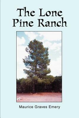 The Lone Pine Ranch - Maurice Graves Emery - cover