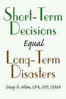 Short-Term Decisions Equal Long-Term Disasters