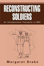 Reconstructing Soldiers: An Occupational Therapist in Wwi