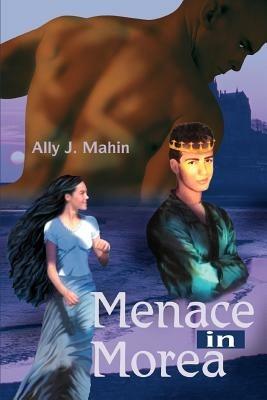 Menace in Morea - Ally J Mahin - cover